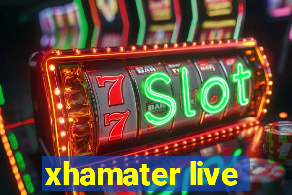 xhamater live